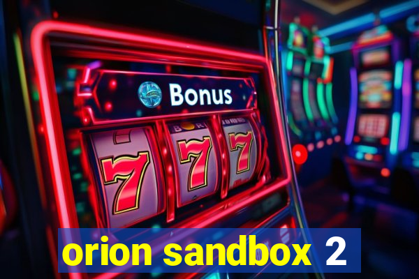 orion sandbox 2